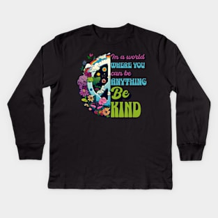 In a World Where You Can Be Anything Be Kind - Peace Hippie Flowers Earth Kids Long Sleeve T-Shirt